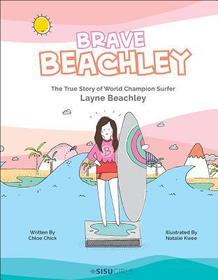 Brave Beachley: The True Story Of World Champion Surfer Layne Beachley: The True Story of World Champion Surfer Layne Beachley Brave Beachley: The True Story Of World Champion Surfer Layne Beachley: The True Story of World Champion Surfer Layne Beachley