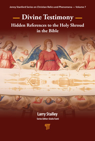 Divine Testimony for the Resurrection: Hidden References to the Holy Shroud in the Bible Divine Testimony for the Resurrection: Hidden References to the Holy Shroud in the Bible