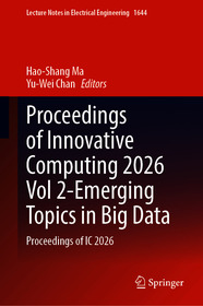 Proceedings of Innovative Computing 2026 Vol 2-Emerging Topics in Big Data: Proceedings of IC 2026