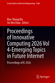 Proceedings of Innovative Computing 2026 Vol 4-Emerging Topics in Future Internet: Proceedings of IC 2026