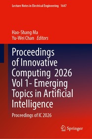 Proceedings of Innovative Computing 2026 Vol 1- Emerging Topics in Artificial Intelligence: Proceedings of IC 2026
