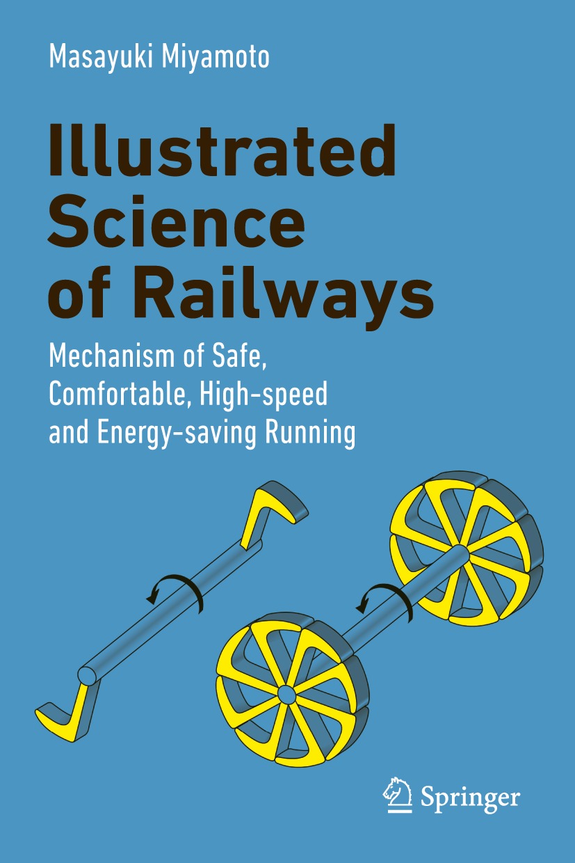 Illustrated Science of Railways: Mechanism of Safe, Comfortable, High-Speed and Energy-Saving Running