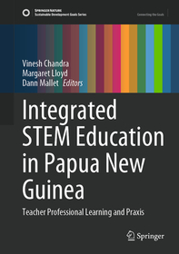 Integrated STEM Education in Papua New Guinea: Teacher Professional Learning and Praxis