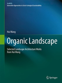 Organic Landscape: Selected Landscape Architecture Works from Hui Wang