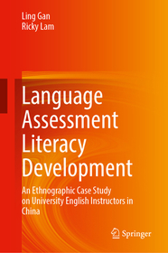 Language Assessment Literacy Development: An Ethnographic Case Study on University English Instructors in China