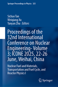 Proceedings of the 32nd International Conference on Nuclear Engineering—Volume 3; ICONE 2025, 22-26 June, Weihai, China: Nuclear Fuel and Materials, Transportation and Fuel Cycle, and Reactor Physics I