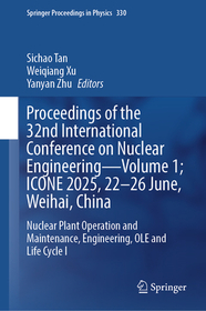 Proceedings of the 32nd International Conference on Nuclear Engineering—Volume 1; ICONE 2025, 22–26 June, Weihai, China: Nuclear Plant Operation and Maintenance, Engineering, OLE and Life Cycle I