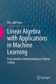 Linear Algebra with Applications in Machine Learning: From Intuitive Understanding to Python Coding