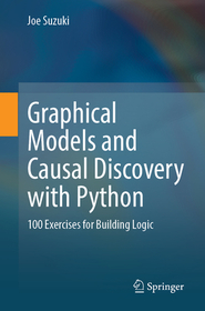 Graphical Models and Causal Discovery with Python: 100 Exercises for Building Logic