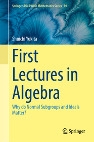 First Lectures in Algebra: Why do Normal Subgroups and Ideals Matter?