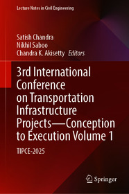 3rd International Conference on Transportation Infrastructure Projects - Conception to Execution Volume 1: TIPCE-2025