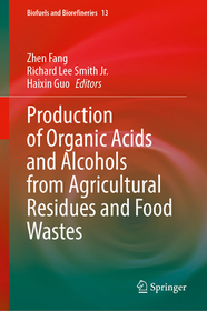 Production of Organic Acids and Alcohols from Agricultural Residues and Food Wastes Production of Organic Acids and Alcohols from Agricultural Residues and Food Wastes