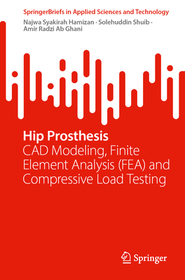 Hip Prosthesis: CAD Modeling, Finite Element Analysis (FEA) and Compressive Load Testing