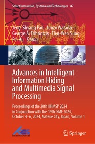 Advances in Intelligent Information Hiding and Multimedia Signal Processing: Proceedings of the 20th IIHMSP 2024 in Conjunction with the 19th ISME 2024, October 4-6, 2024, Matsue City, Japan, Volume 1 Advances in Intelligent Information Hiding and Multimedia Signal Processing: Proceedings of the 20th IIHMSP 2024 in Conjunction with the 19th ISME 2024, October 4-6, 2024, Matsue City, Japan, Volume 1