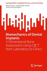 Biomechanics of Dental Implants: 3-Dimensional Bone Assessment Using CBCT from Laboratory to Clinics Biomechanics of Dental Implants: 3-Dimensional Bone Assessment Using CBCT from Laboratory to Clinics