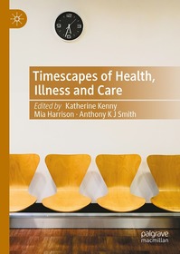 Timescapes of Health, Illness and Care: Negotiating Contested Temporalities