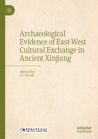 Archaeological Evidence of East-West Cultural Exchange in Ancient Xinjiang Archaeological Evidence of East-West Cultural Exchange in Ancient Xinjiang