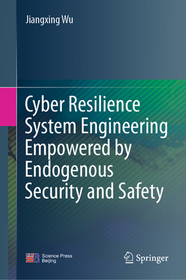 Cyber Resilience System Engineering Empowered by Endogenous Security and Safety Cyber Resilience System Engineering Empowered by Endogenous Security and Safety