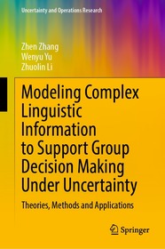 Modeling Complex Linguistic Information to Support Group Decision Making Under Uncertainty: Theories, Methods and Applications