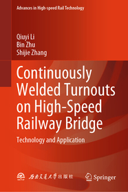 Continuously Welded Turnouts on High-Speed Railway Bridge: Technology and Application Continuously Welded Turnouts on High-Speed Railway Bridge: Technology and Application