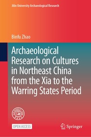 Archaeological Research on Cultures in Northeast China from the Xia to the Warring States Period