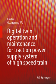 Digital Twin Operation and Maintenance for Traction Power Supply System of High-speed Train Digital Twin Operation and Maintenance for Traction Power Supply System of High-speed Train