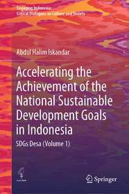 Accelerating the Achievement of the National Sustainable Development Goals in Indonesia: SDGs Desa (Volume 1) Accelerating the Achievement of the National Sustainable Development Goals in Indonesia: SDGs Desa (Volume 1)