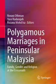 Polygamous Marriages in Peninsular Malaysia: Family, Gender and Religion at the Crossroads Polygamous Marriages in Peninsular Malaysia: Family, Gender and Religion at the Crossroads