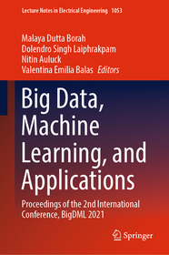 Big Data, Machine Learning, and Applications: Proceedings of the 2nd International Conference, BigDML 2021 Big Data, Machine Learning, and Applications: Proceedings of the 2nd International Conference, BigDML 2021