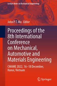 Proceedings of the 8th International Conference on Mechanical, Automotive and Materials Engineering: CMAME 2022, 16–18 December, Hanoi, Vietnam