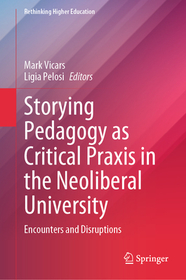 Storying Pedagogy as Critical Praxis in the Neoliberal University: Encounters and Disruptions