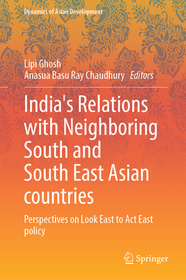 India?s Relations with Neighboring South and South East Asian Countries: Perspectives on Look East to Act East Policy India?s Relations with Neighboring South and South East Asian Countries: Perspectives on Look East to Act East Policy