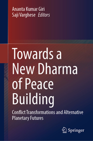 Towards a New Dharma of Peace Building: Conflict Transformations and Alternative Planetary Futures