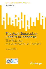 The Aceh Separatism Conflict in Indonesia: The Practice of Governance in Conflict