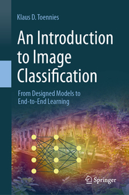 An Introduction to Image Classification: From Designed Models to End-to-End Learning An Introduction to Image Classification: From Designed Models to End-to-End Learning