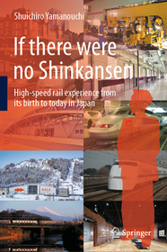 If there were no Shinkansen: High-speed rail experience from its birth to today in Japan If there were no Shinkansen: High-speed rail experience from its birth to today in Japan