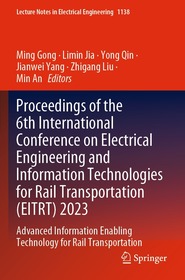 Proceedings of the 6th International Conference on Electrical Engineering and Information Technologies for Rail Transportation (EITRT) 2023: Advanced Information Enabling Technology for Rail Transportation