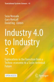 Industry 4.0 to Industry 5.0: Explorations in the Transition from a Techno-economic to a Socio-technical Future