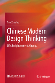 Chinese Modern Design Thinking: Life, Enlightenment, Change Chinese Modern Design Thinking: Life, Enlightenment, Change