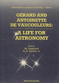 Gerard And Antoinette De Vaucouleurs: A Life For Astronomy: A Life for Astronomy Gerard And Antoinette De Vaucouleurs: A Life For Astronomy: A Life for Astronomy