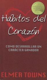 Habitos del Corazon: Como Desarrollar Un Caracter Ganador