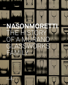 Nasonmoretti: The History of a Murano Glassworks Family Nasonmoretti: The History of a Murano Glassworks Family