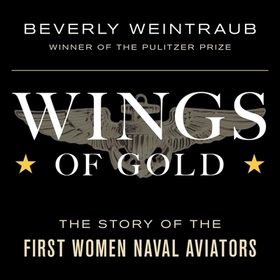Wings of Gold: The Story of the First Women Naval Aviators Wings of Gold: The Story of the First Women Naval Aviators