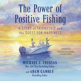 The Power of Positive Fishing: A Story of Friendship and the Quest for Happiness The Power of Positive Fishing: A Story of Friendship and the Quest for Happiness