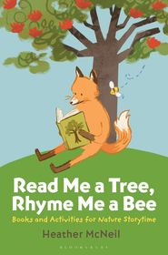 Read Me a Tree, Rhyme Me a Bee: Books and Activities for Nature Storytime