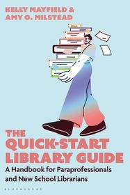 The Quick-Start Library Guide: A Handbook for Paraprofessionals and New School Librarians