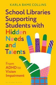 School Libraries Supporting Students with Hidden Needs and Talents: From ADHD to Vision Impairment School Libraries Supporting Students with Hidden Needs and Talents: From ADHD to Vision Impairment