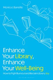 Enhance Your Library, Enhance Your Well-Being: How to Fight Burnout and Reclaim Library Joy