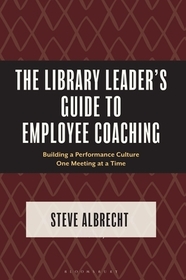 The Library Leader's Guide to Employee Coaching: Building a Performance Culture One Meeting at a Time