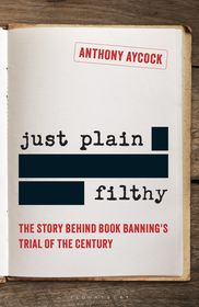 Just Plain Filthy: The Story Behind Book Banning's Trial of the Century